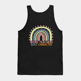 Rainbow Funny Teacher Sayings Weird Teachers Build Character Tank Top